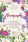 Floriography: A Comprehensive Beginner's Guide to Learn the Myths, Magic, and Meaning of Flowers