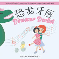 Title: Dinosaur Dentist: A bilingual Children's book, written in Simplified Chinese, Pinyin and English, Author: Molly Li