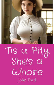 Title: Tis a Pity She's a Whore, Author: John Ford