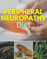 Title: Peripheral Neuropathy Diet: A Beginner's 3-Week Step-by-Step Plan to Managing the Condition Through Diet, With Sample Recipes and a 7-Day Meal Plan, Author: Patrick Marshwell