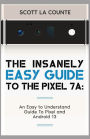 The Insanely Easy Guide to Pixel 7a: An Easy to Understand Guide to Pixel and Android 13