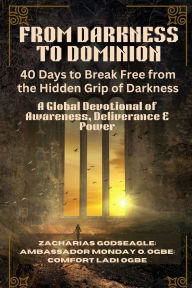 Title: DES Tï¿½Nï¿½BRES ï¿½ LA DOMINATION - 40 jours pour se libï¿½rer de l'emprise cachï¿½e des tï¿½nï¿½bres: Un recueil de dï¿½votion mondial de conscience, de dï¿½livrance et de puissance, Author: Zacharias Godseagle