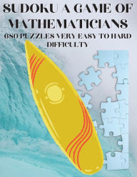 Title: Sudoku A Game of Mathematicians 680 Very Easy to Hard Puzzles, Author: Kelly Johnson