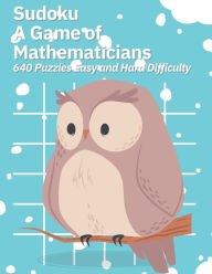 Title: Sudoku A Game of Mathematicians 640 Puzzles Easy and Hard Difficulty, Author: Kelly Johnson