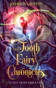 Title: The Tooth Fairy Chronicles: Sleep is Overrated, Author: Andrew Griffin