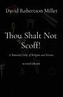 Thou Shalt Not Scoff!: A Rational Unity of Religion and Science second edition