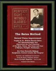 Title: The Bates Method - Perfect Sight Without Glasses - Natural Vision Improvement Taught by Ophthalmologist William Horatio Bates: See Clear Naturally Without Eyeglasses, Contact Lenses, Eye Surgery! (With Better Eyesight Magazine.), Author: William Horatio Bates