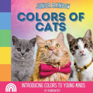 Title: Junior Rainbow, Colors of Cats: Introducing Colors to Young Minds, Author: Rainbow Roy