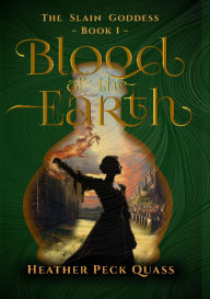 Title: Blood of the Earth: The Slain Goddess, Author: Heather P Quass