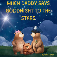 Title: When Daddy Says Goodnight to the Stars, Author: Erik Usher