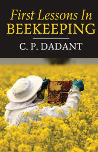 Title: First Lessons in Beekeeping, Author: Camille Dadant