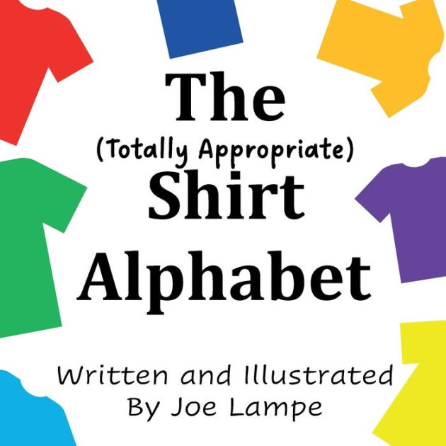 The Totally Appropriate Shirt Alphabet by Joe Lampe, Paperback Barnes