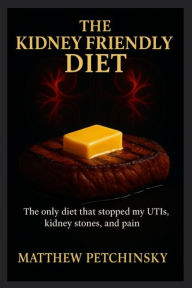 Title: The Kidney Friendly Diet, Author: Matthew Petchinsky