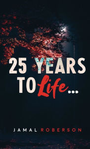 Title: 25 Years to Life: A Book of Poetry, Author: Jamal Roberson