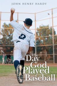 Title: The Day God Played Baseball, Author: John Henry Hardy