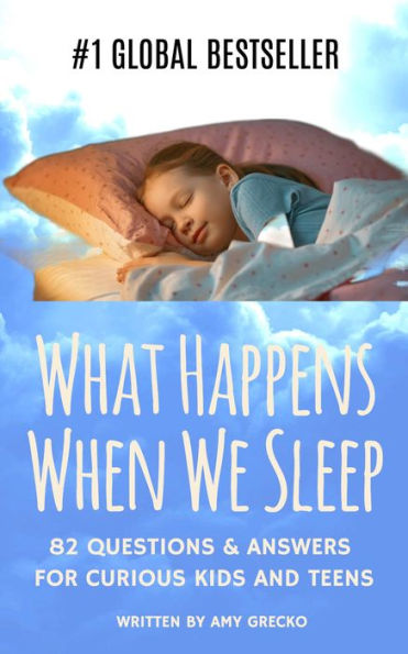 What Happens When We Sleep?: 80 Questions & Answers For Curious Kids and Teens