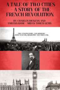 Title: A Tale of Two Cities - A Story of the French Revolution: Included - Full length Story, and Summary with Analysis, Biography and Video link, Author: Charles Dickens