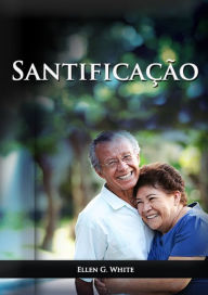 Title: Santificaï¿½ï¿½o: em letra grande, santidade em Cristo, caminho a cristo, perfeiï¿½ï¿½o de carï¿½cter com o desejado de todas as naï¿½ï¿½es, ilustraï¿½ï¿½es prï¿½ticas de como viver em santidade atravï¿½s da anï¿½lise de algumas personagens bï¿½blicas., Author: Ellen G White