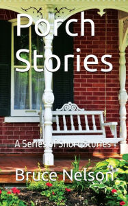 Title: Porch Stories, Author: Bruce Nelson