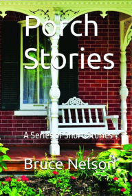 Title: Porch Stories, Author: Bruce Nelson