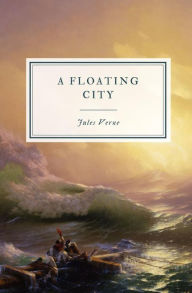 Title: A Floating City, Author: Jules Verne