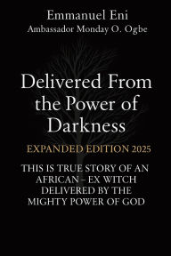 Title: Delivered From the Power of Darkness: This Is True Story of an African - Ex Witch Delivered by the Mighty Power of God, Author: Emmanuel Eni