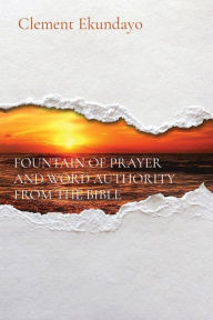 Title: Fountain of Prayer and Word Authority from the Bible, Author: Clement Ekundayo
