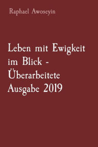 Title: Leben mit Ewigkeit im Blick - ï¿½berarbeitete Ausgabe 2019, Author: Raphael Awoseyin