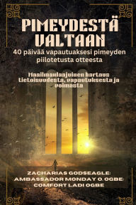 Title: Pimeydestï¿½ Valtaan: Maailmanlaajuinen hartaus tietoisuudesta, vapautuksesta ja voimasta, Author: Zacharias Godseagle