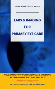 Title: Labs & Imaging for Primary Eye Care: Optometry In Full Scope, Author: John R Martinelli