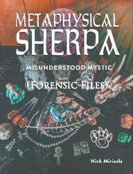 Title: Metaphysical Sherpa: Misunderstood Mystic (Forensic Files), Author: Nick D. Mirisola
