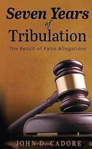 Title: Seven Years of Tribulation, Author: John D Cadore