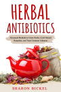 Herbal Antibiotics: Advanced Methods to Grow Herbs, Craft Natural Remedies, and Treat Common Ailments