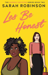 Title: Les Be Honest: A Lesbian Romantic Comedy, Author: Sarah Robinson