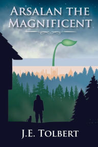 Title: Arsalan the Magnificent, Author: J E Tolbert