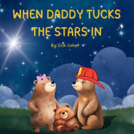 Title: When Daddy Tucks the Stars in, Author: Erik Usher