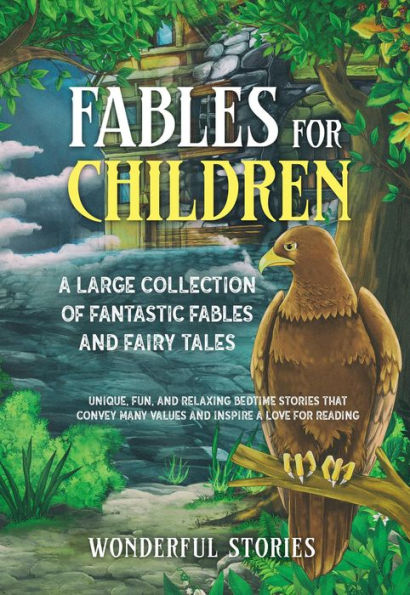 Fables for Children: A large collection of fantastic fables and fairy tales. (Vol.1) Unique, fun, and relaxing bedtime stories that convey many values and inspire a love for reading.