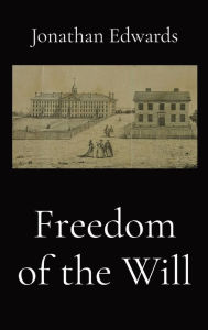 Title: Freedom of the Will, Author: Jonathan Edwards