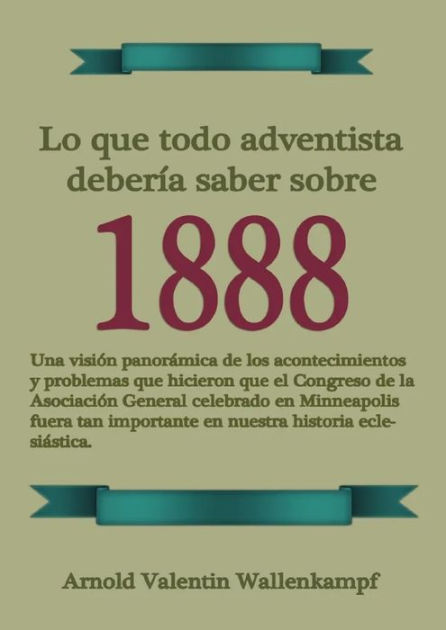 Lo Que Todo Adventista Debería Saber Sobre 1888 En Letra Grande 1888