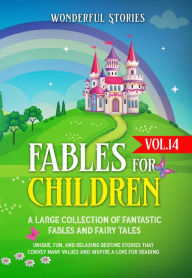Title: Fables for Children: A large collection of fantastic fables and fairy tales. (Vol.14) Unique, fun, and relaxing bedtime stories that convey many values and inspire a love for reading., Author: Wonderful Stories