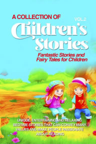 Title: A COLLECTION OF CHILDREN'S STORIES: Fantastic stories and fairy tales for children., Author: Lovely Stories