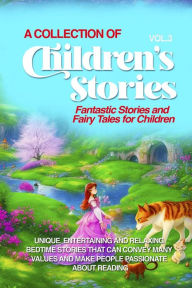 Title: A COLLECTION OF CHILDREN'S STORIES: Fantastic stories and fairy tales for children., Author: Lovely Stories
