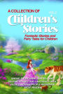 A COLLECTION OF CHILDREN'S STORIES: Fantastic stories and fairy tales for children.