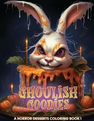Title: Ghoulish Goodies: A Horror Desserts Coloring Book, Author: N D Jones