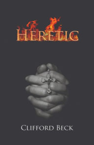 Title: Heretic: The Life of A Witch Hunter, Author: Clifford Beck