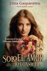 Title: Solo el Amor lo Consigue, Author: Zibia Gasparetto