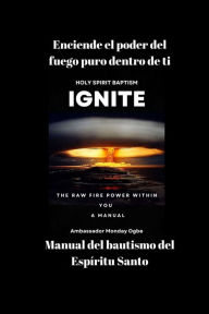 Title: Enciende el poder del fuego puro dentro de ti - Manual del bautismo del Espíritu Santo, Author: Ambassador Monday O. Ogbe