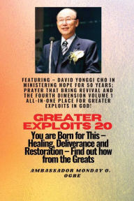 Title: Greater Exploits - 20 Featuring - David Yonggi Cho In Ministering Hope for 50 Years;..: Prayer that Bring Revival and the Fourth Dimension Volume 1 ALL-IN-ONE PLACE for Greater Exploits In God! - You are Born for This - Healing, Deliverance and Restoratio, Author: Cho