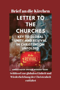 Title: Brief an die Kirchen Schlï¿½ssel zur globalen Einheit und Wiederbelebung der Christenheit entfaltet, Author: Ambassador Monday O Ogbe