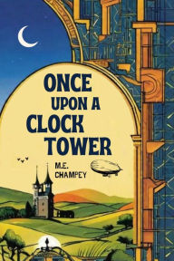 Title: Once Upon a Clock Tower: Huntsville's Dark Society, Author: M.E. Champey